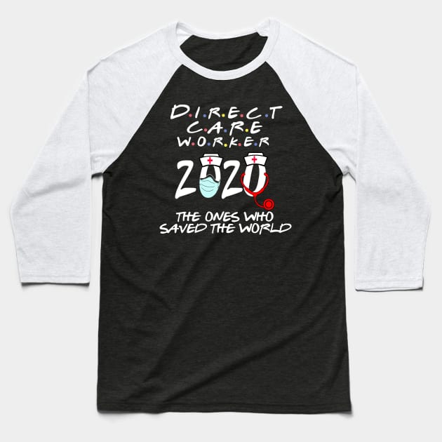 direct care worker 2020 the ones who saved the world Baseball T-Shirt by DODG99